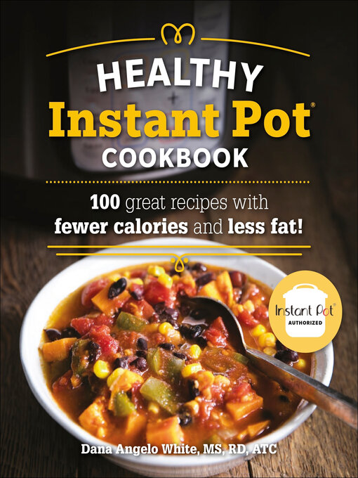 Title details for The Healthy Instant Pot Cookbook by White, Dana Angelo MS, RD, ATC - Wait list